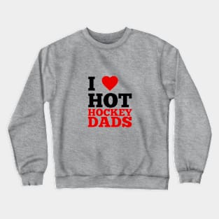 I Love Hot Hockey Dads Crewneck Sweatshirt